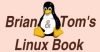 Go read Brian and Tom's Linux Book NOW!